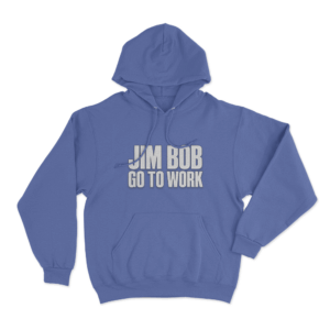 Jim Bob Go To Work Unisex Hoodie Blue