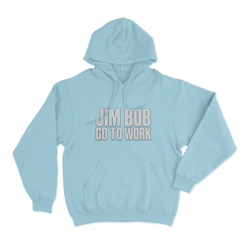 Jim Bob Go To Work Unisex Hoodie Sky Blue Jim Bob Go To Work Unisex Hoodie Sky Blue