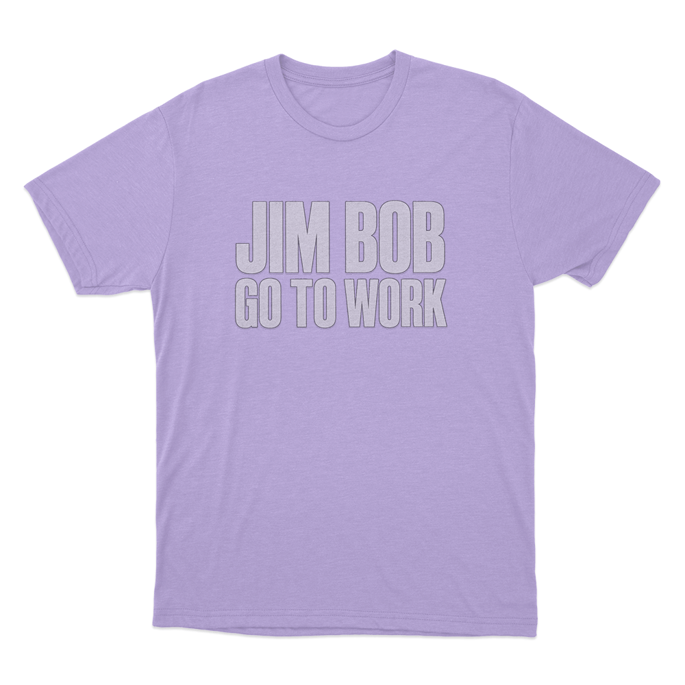 Jim Bob Go To Work Unisex T Shirt Purple Jim Bob Go To Work Unisex T Shirt Purple